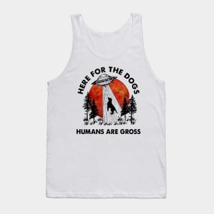 UFO here for the dogs humans are gross Tank Top